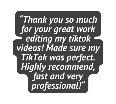 Thank you so much for your great work editing my tiktok videos Made sure my TikTok was perfect Highly recommend fast and very professional