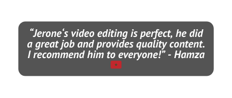 Jerone s video editing is perfect he did a great job and provides quality content I recommend him to everyone Hamza